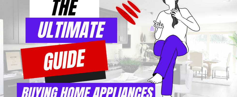 Guide To Buying Home Appliances