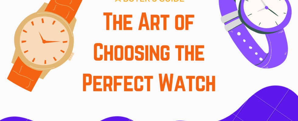 Art of choosing perfect watch